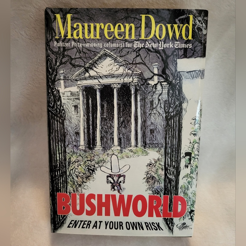 "Bushworld: Enter At Your Own Risk" by Maureen Dowd